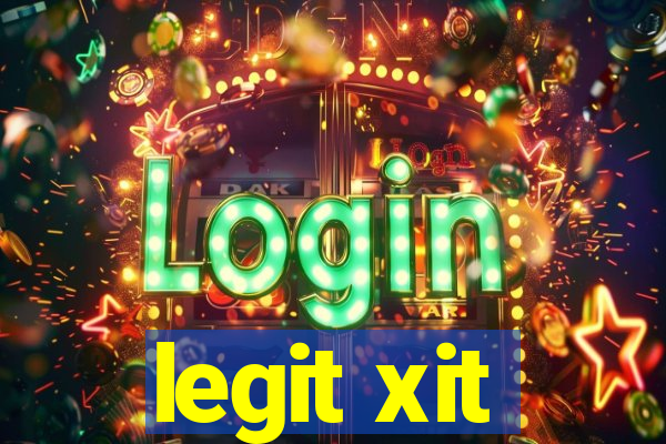legit xit